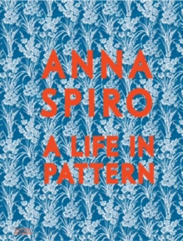 Image of Anna Spiro : A Life in Pattern Hardback