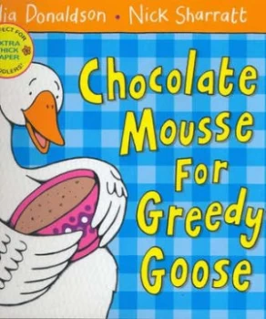 Image of Chocolate Mousse for Greedy Goose by Julia Donaldson Hardback