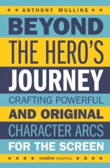 Image of Beyond the Hero's Journey : Crafting Powerful and Original Character Arcs for the Screen