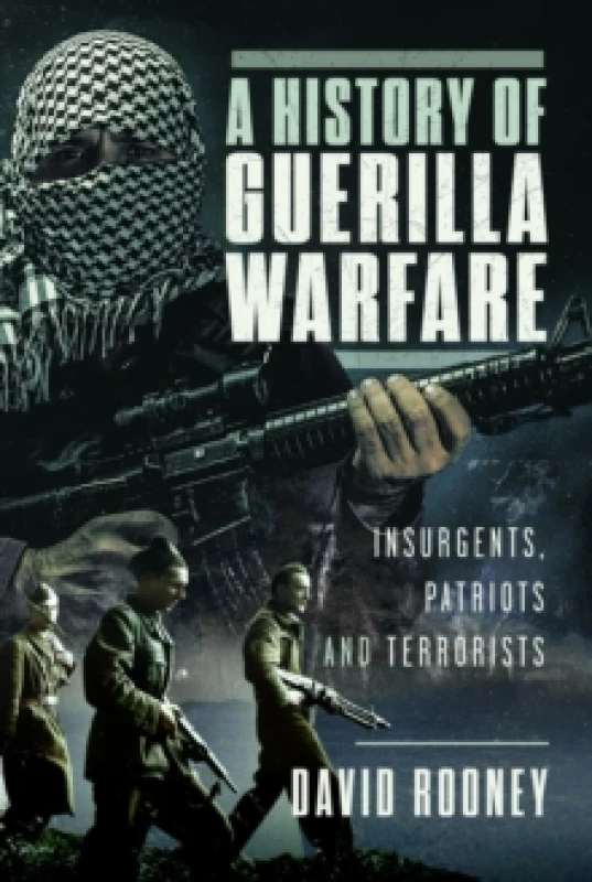 Image of A History of Guerilla Warfare : Insurgents, Patriots and Terrorists from Sun Tzu to Bin Laden Hardback