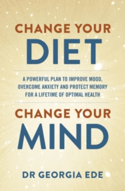 Image of Change Your Diet, Change Your Mind : A powerful plan to improve mood, overcome anxiety and protect memory for a lifetime of optimal mental health Pape