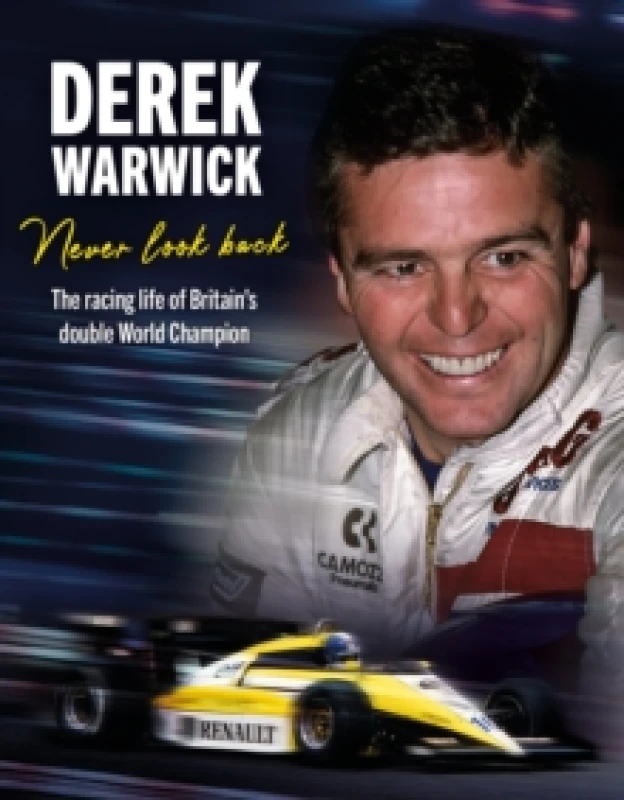 Image of Derek Warwick: Never Look Back : The racing life of Britains double World Champion Hardback