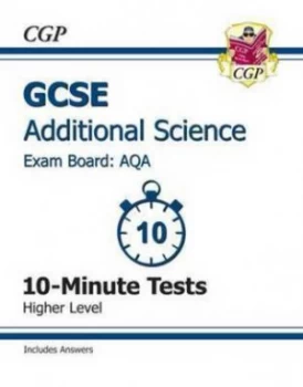 Image of Gcse Additional Science Aqa 10-Minute Tests including Answers - Higher a -G Course. Hardback