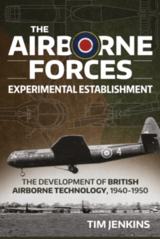 Image of The Airborne Forces Experimental Establishment : The Development of British Airborne Technology 1940-1950 Hardback