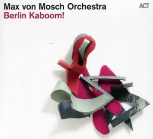 Image of Berlin Kaboom by Max von Mosch Orchestra CD Album