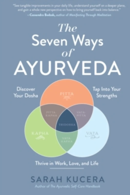 Image of The Seven Ways of Ayurveda : Discover Your Dosha, Tap Into Your Strengths - and Thrive in Work, Love, and Life Hardback