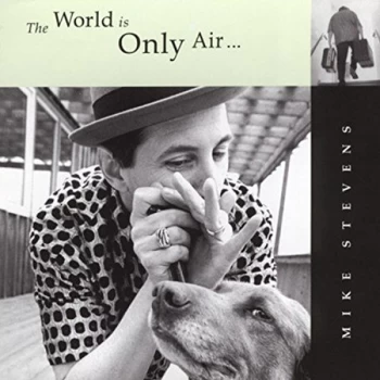 Image of Mike Stevens - The World Is Only Air CD