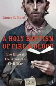 Image of A Holy Baptism of Fire and Blood : The Bible and the American Civil War