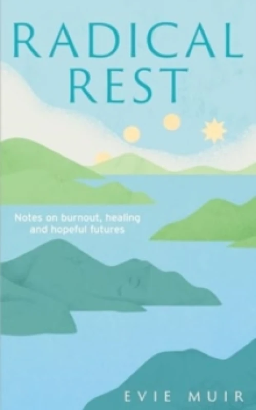 Image of Radical Rest : Notes on Burnout, Healing and Hopeful Futures Hardback