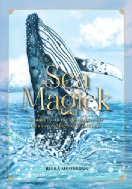 Image of Sea Magick : Connect with the Ocean through Folklore and Magickal Traditions Hardback