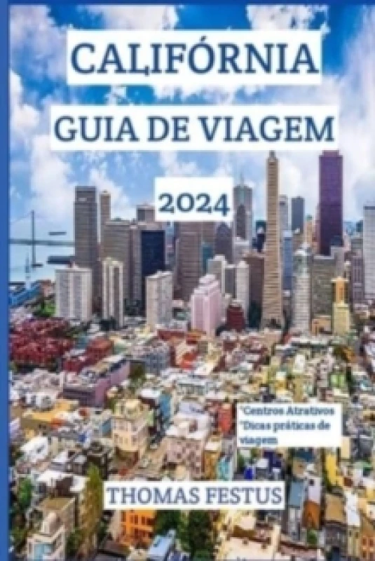 Image of Calif?rnia Guia de Viagem 2024 : Descubra o Golden State: revelando joias escondidas, abra?ando a diversidade e criando mem?rias atemporais no cora??o