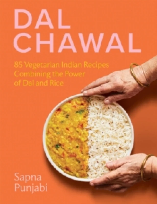 Image of Dal Chawal : 85 Vegetarian Indian Recipes Combining the Power of Dal and Rice Hardback