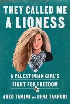 Image of They Called Me a Lioness by Ahed Tamimi