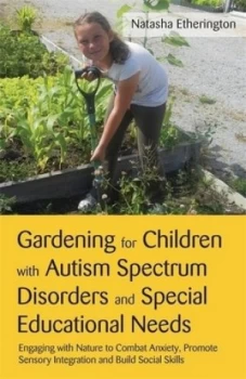 Image of Gardening for Children with Autism Spectrum Disorders and Special Educational Needs by Natasha Etherington Book