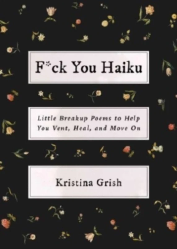 Image of F*ck You Haiku : Little Breakup Poems to Help You Vent, Heal, and Move On Paperback / softback
