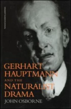 Image of Gerhart Hauptmann and the Naturalist Drama by John Osborne Paperback