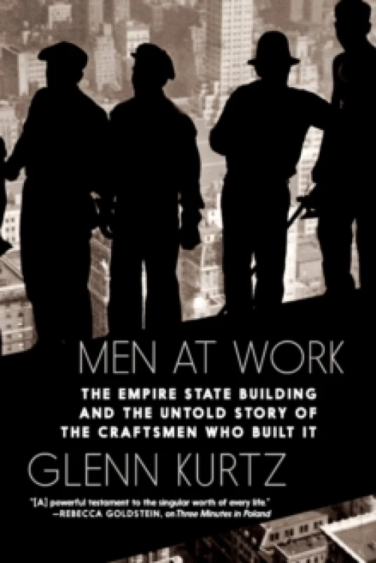 Image of Men At Work : The Empire State Building and the Untold Story of the Craftsmen Who Built It Hardback