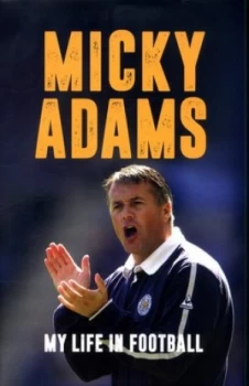 Image of My Life in Football by Micky Adams Hardback