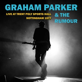 Image of Graham Parker & The Rumour - Live at Trent Poly Sports Hall, Nottingham 1977 CD