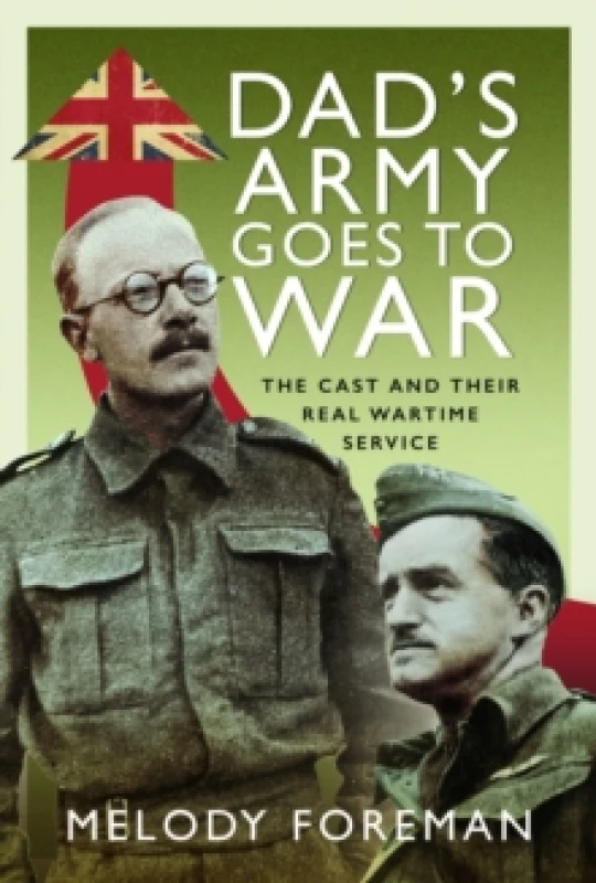 Image of Dads Army Goes to War : The Cast and their Real Wartime Service Hardback
