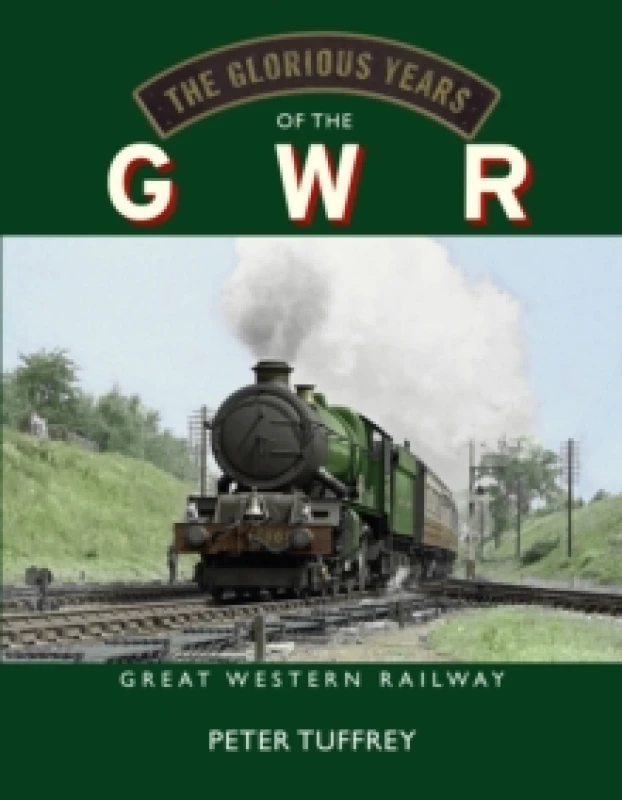 Image of The Glorious Years of the GWR : Great Western Railway Hardback