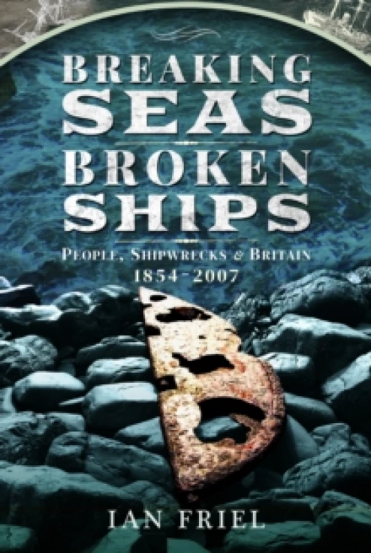 Image of Breaking Seas, Broken Ships : People, Shipwrecks and Britain, 18542007 Paperback / softback