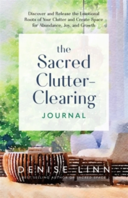 Image of The Sacred Clutter-Clearing Journal : Discover and Release the Emotional Roots of Your Clutter and Create Space for Abundance, Joy and Growth Paperbac