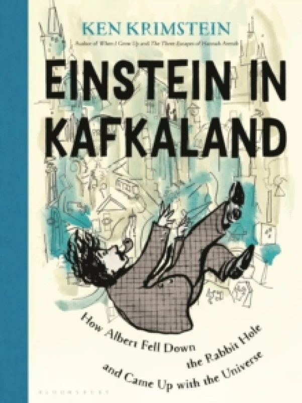 Image of Einstein in Kafkaland : How Albert Fell Down the Rabbit Hole and Came Up with the Universe Hardback
