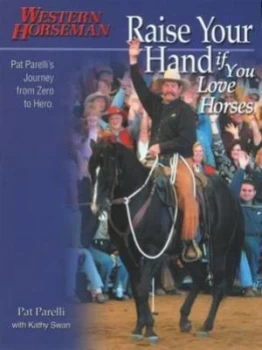 Image of Raise Your Hand If You Love Horses by Pat Parelli Paperback