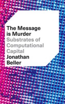 Image of The Message Is Murder by Jonathan Beller Book