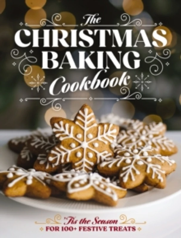 Image of The Christmas Baking Cookbook : Tis the Season for 100+ Festive Treats Hardback