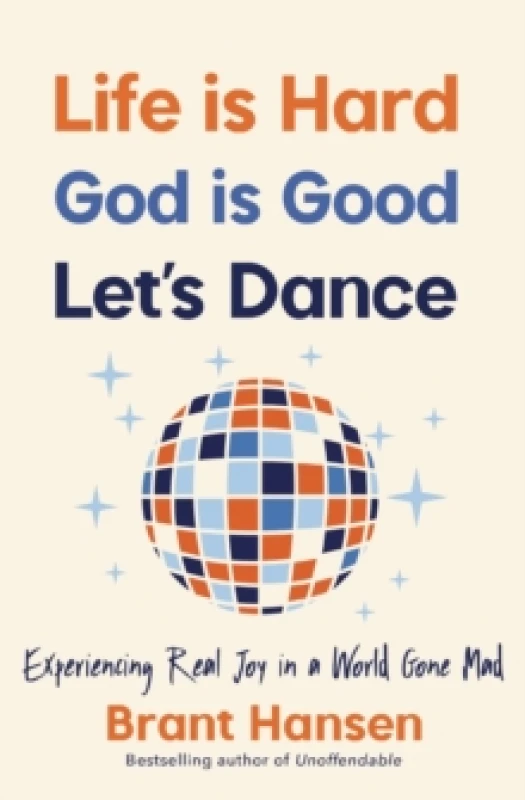 Image of Life Is Hard. God Is Good. Let's Dance. : Experiencing Real Joy in a World Gone Mad Paperback / softback