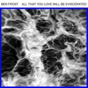 Image of All That You Love Will Be Eviscerated by Ben Frost Vinyl Album