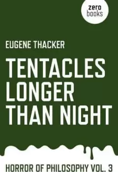 Image of Tentacles Longer Than Night - Horror of Philosophy by Eugene Thacker