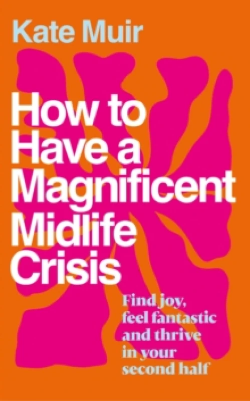 Image of How to Have a Magnificent Midlife Crisis Hardback