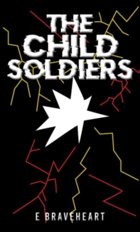 Image of The Child Soldiers. Paperback. By E Braveheart Books