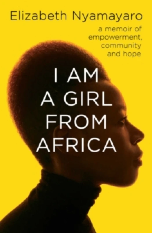 Image of I Am A Girl From Africa : A memoir of empowerment, community and hope Paperback / softback