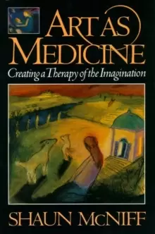 Image of Art as Medicine : Creating a Therapy of the Imagination