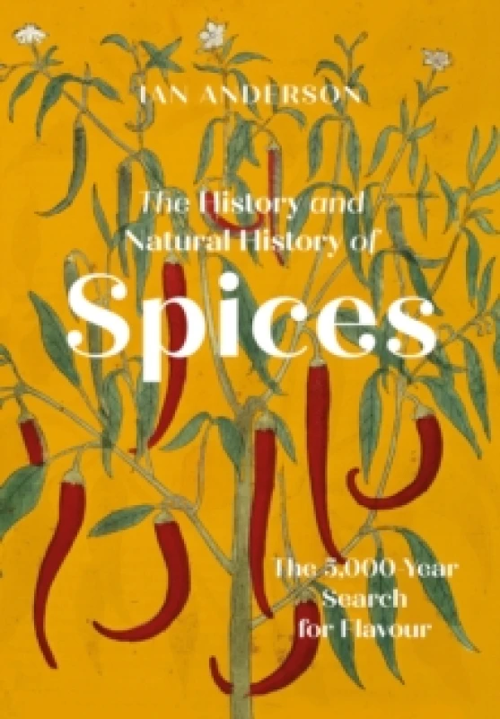Image of The History and Natural History of Spices : The 5,000-Year Search for Flavour Hardback
