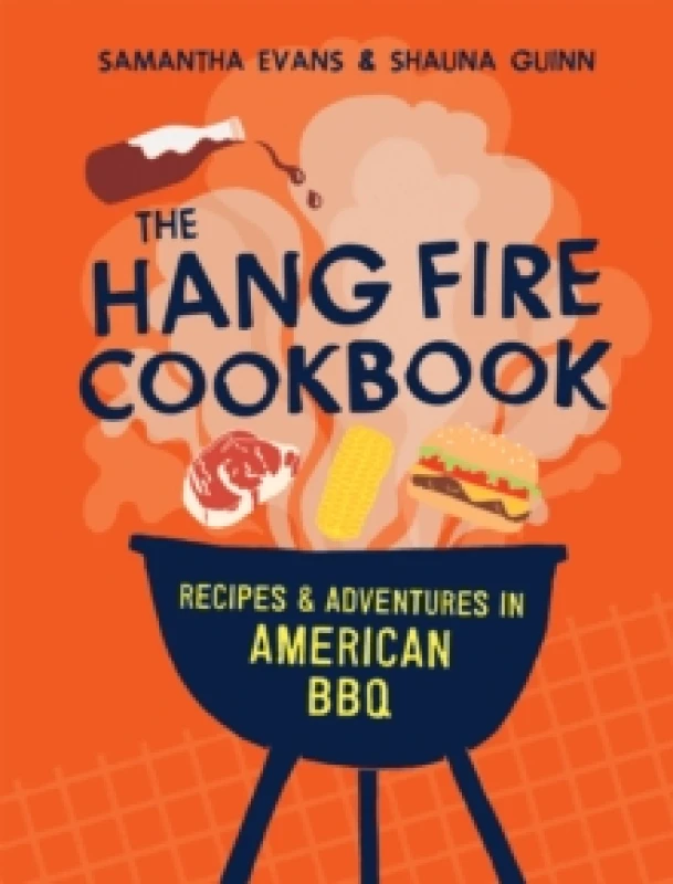 Image of The Hang Fire Cookbook : Recipes and Adventures in American BBQ Hardback