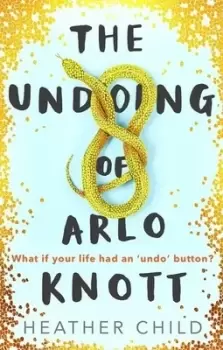 Image of The undoing of Arlo Knott by Heather Child
