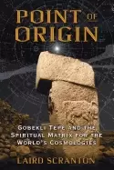 Image of point of origin gobekli tepe and the spiritual matrix for the worlds cosmol