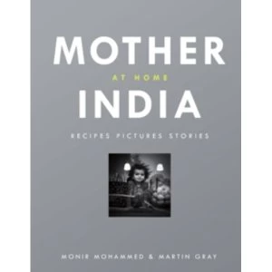 Image of Mother India at Home: Recipes Pictures Stories by Martin Gray, Monir Mohamed (Hardback, 2014)