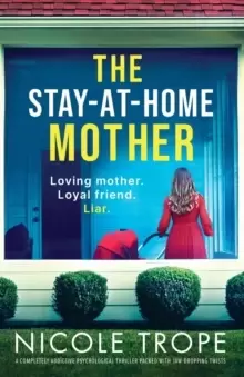 Image of The Stay-at-Home Mother : A completely addictive psychological thriller packed with jaw-dropping twists