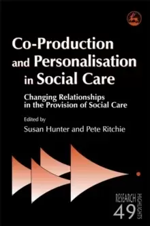 Image of Co-Production and Personalisation in Social Care : Changing Relationships in the Provision of Social Care