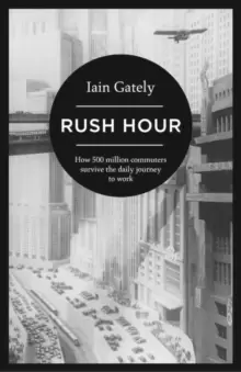 Image of Rush Hour : How 500 Million Commuters Survive the Daily Journey to Work