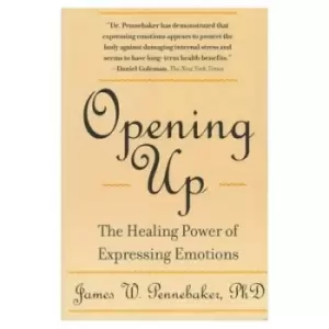 Image of Opening up by James W. Pennebaker, PhD.