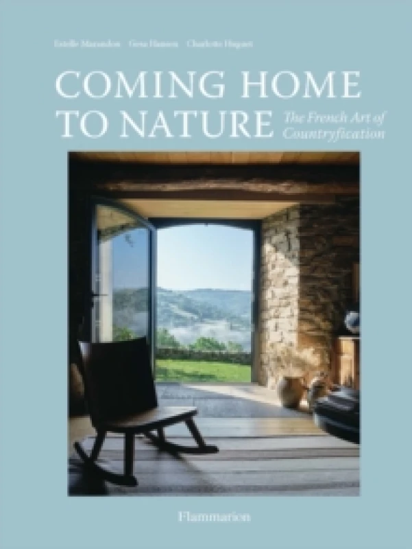 Image of Coming Home to Nature : The French Art of Countryfication Hardback