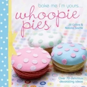 Image of bake me im yourswhoopie pies over 70 excuses to bake fill and decorate