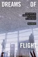 Image of dreams of flight the lives of chinese women students in the west